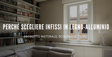 Perché scegliere infissi in legno-alluminio